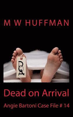 Susan Huffman, M. W. Huffman - Dead on Arrival: Angie Bartoni Case File # 14, Häftad