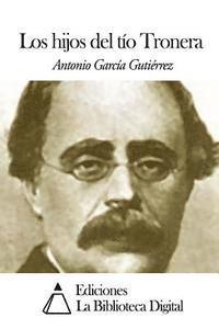 Antonio Garcia Gutierrez - Los hijos del tío Tronera, Häftad