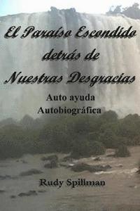 bokomslag El Paraiso Escondido detras de Nuestras Desgracias (Autoayuda Autobiografica)