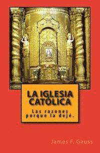 bokomslag La Iglesia Católica: Las razones porqué la dejé.