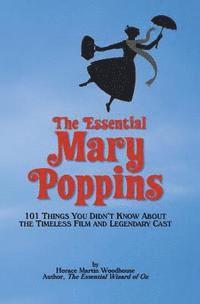 bokomslag The Essential Mary Poppins: 101 Things You Didn't Know About the Timeless Film and Legendary Cast