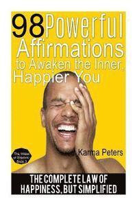 bokomslag 98 Powerful Affirmations to Awake the Inner, Happier You: The Complete Law of Happiness, But Simplified