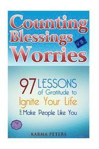 bokomslag Counting Blessings vs. Worries: 97 Lessons of Gratitude to Ignite Your Life and Make People Like You