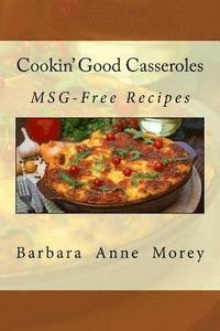 bokomslag Cookin' Good Casseroles: MSG-Free Recipes