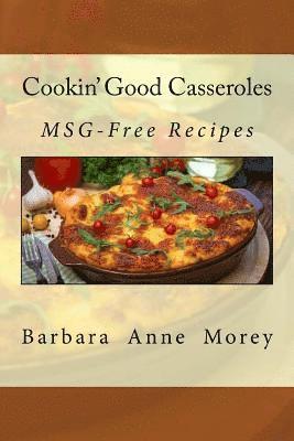 Cookin' Good Casseroles: MSG-Free Recipes 1