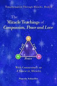 bokomslag The Miracle Teachings of Compassion, Peace and Love: With Commentary on A Course in Miracles