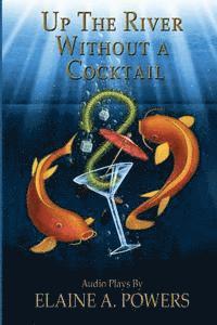 Elaine a. Powers - Up the River without a Cocktail: Three Classic Stories Adapted for Audio Theater, Häftad