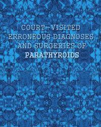Court-visited Erroneous Diagnoses and Surgeries of Parathyroids