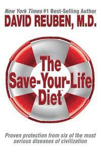 The Save-Your-Life Diet: Proven protection from six of the most serious diseases of civilization 1