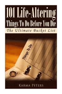 bokomslag 101 Life-Altering Things To Do Before You Die: The Ultimate Bucket List