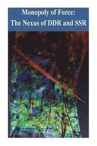 Institute for National Strategic Studies - Monopoly of Force: The Nexus of DDR and SSR, Häftad