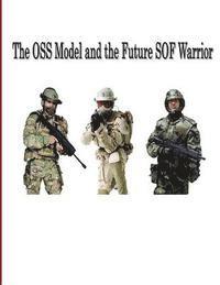 bokomslag The OSS Model And The Future SOF Warrior