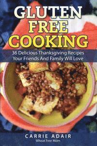 bokomslag Gluten Free Cooking: 36 Delicious Thanksgiving Recipes Your Friends And Family W