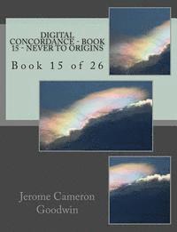 bokomslag Digital Concordance - Book 15 - Never To Origins: Book 15 of 26