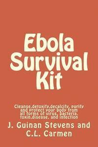 bokomslag Ebola Survival Kit: Cleanse, detoxify, decalcify, purify and protect your body from all forms of virus, bacteria, toxin, disease, and infe