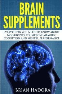 bokomslag Brain Supplements: Everything You Need to Know About Nootropics to Improve Memory, Cognition and Mental Performance