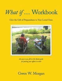 bokomslag What if ... Workbook: Give the Gift of Preparedness to Your Loved Ones