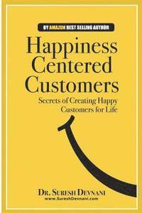 bokomslag Happiness Centered Customers: Secrets of Creating Happy Customers for Life