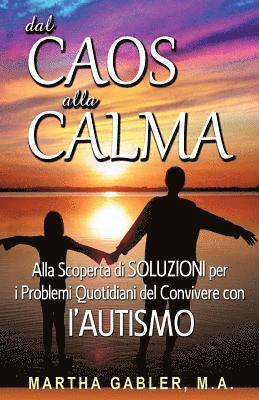 bokomslag Dal Caos Alla Calma: Alla Scoperta Di Soluzioni Per I Problemi Quotidiani del Convivere Con l'Autismo