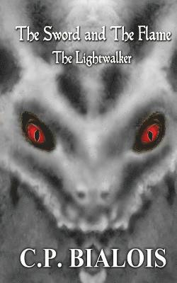 The Sword and the Flame: The Lightwalker 1