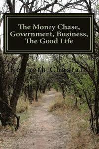 bokomslag The Money Chase, Government, Business, The Good Life