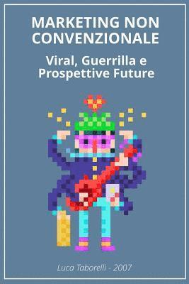 Luca Taborelli - Marketing non Convenzionale: Viral, Guerrilla e prospettive future, Häftad