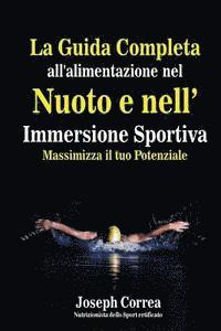 bokomslag La Guida Completa all'alimentazione nel Nuoto e nell' Immersione Sportiva: Massimizza il tuo Potenziale