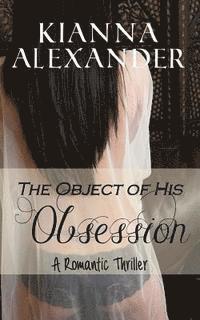 bokomslag The Object of His Obsession: A Romantic Thriller