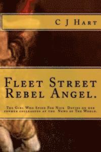 bokomslag Fleet Street Rebel Angel.: The Girl Who Spied For Nick Davies on her former colleagues at The News of The World.