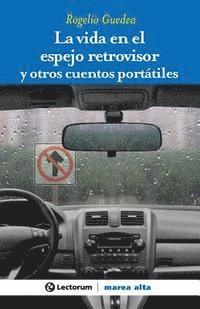 La vida en el espejo retrovisor: y otros cuentos portatiles