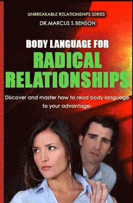 Body Language For Radical Relationships: Discover and master how to read body language to your advantage. 1