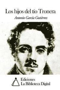 Antonio Garcia Gutierrez - Los hijos del tío Tronera, Häftad