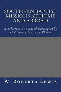 bokomslag Southern Baptist Missions at Home and Abroad: A Selective Annotated Bibliography of Dissertations and Theses