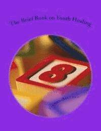 Vinson Ballard - The Brief Book on Youth Healing, Häftad
