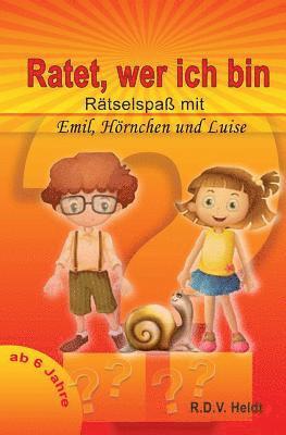 Ratet Wer Ich Bin: Rätselspaß Mit Emil, Luise Und Hörnchen 1