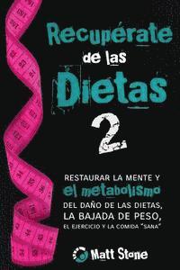 bokomslag Recupérate de las dietas 2: restaurar la mente y el metabolismo del daño de las dietas, la bajada de peso, el ejercicio y la comida 'sana'