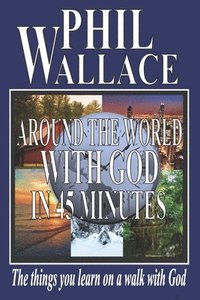 bokomslag Around the World With God in 45 Minutes: The things you learn on a walk with God