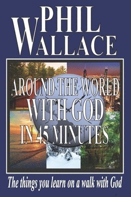 bokomslag Around the World With God in 45 Minutes: The things you learn on a walk with God