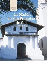 bokomslag La Misión de San Francisco de Asís (Discovering Mission San Francisco de Asís)