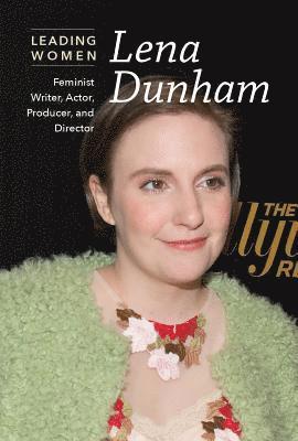 Kaitlyn Duling - Lena Dunham: Feminist Writer, Actor, Producer, and Director, Häftad