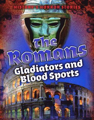 Louise A. Spilsbury - The Romans: Gladiators and Blood Sports, Inbunden
