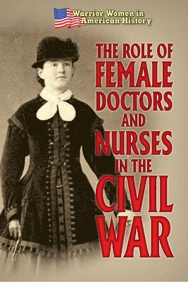 Hallie Murray - The Role of Female Doctors and Nurses in the Civil War, Häftad