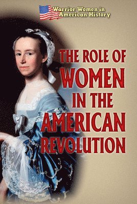 Hallie Murray - The Role of Women in the American Revolution, Häftad