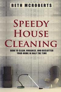 bokomslag Speedy House Cleaning: How to Clean, Organize, and Declutter your Home in Half the Time