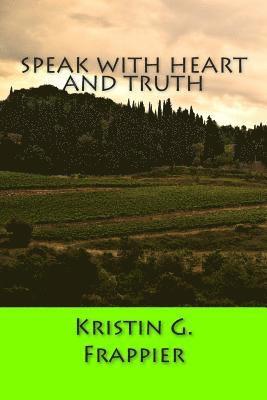 Kristin G. Frappier - Speak with Heart and Truth, Häftad