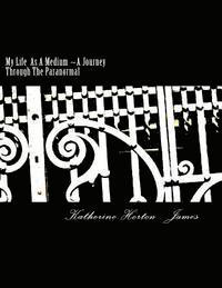 Katherine Horton James - My Life As A Medium A Journey Through The Paranormal, Häftad