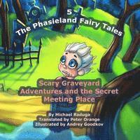 The Phasieland Fairy Tales - 5: Scary Graveyard Adventures and the Secret Meeting Place 1