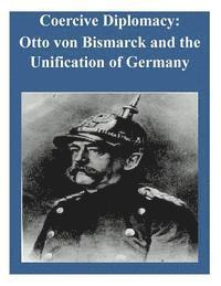 bokomslag Coercive Diplomacy: Otto von Bismarck and the Unification of Germany