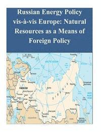 Russian Energy Policy vis-à-vis Europe: Natural Resources as a Means of Foreign Policy 1