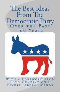 bokomslag The Best Ideas From The Democratic Party Over the Past 100 Years